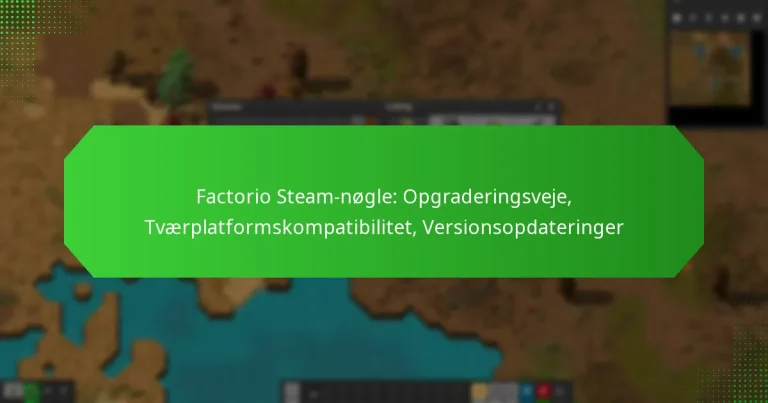Factorio Steam-nøgle: Opgraderingsveje, Tværplatformskompatibilitet, Versionsopdateringer