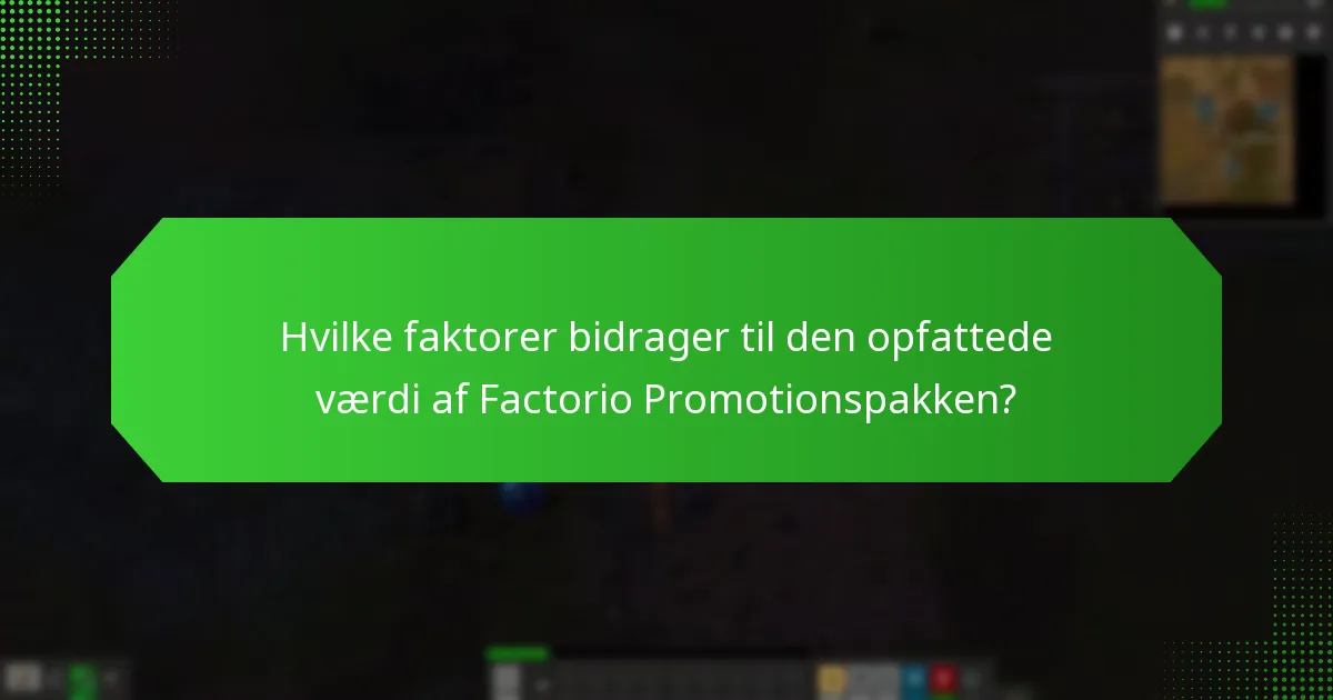 Hvilke faktorer bidrager til den opfattede værdi af Factorio Promotionspakken?