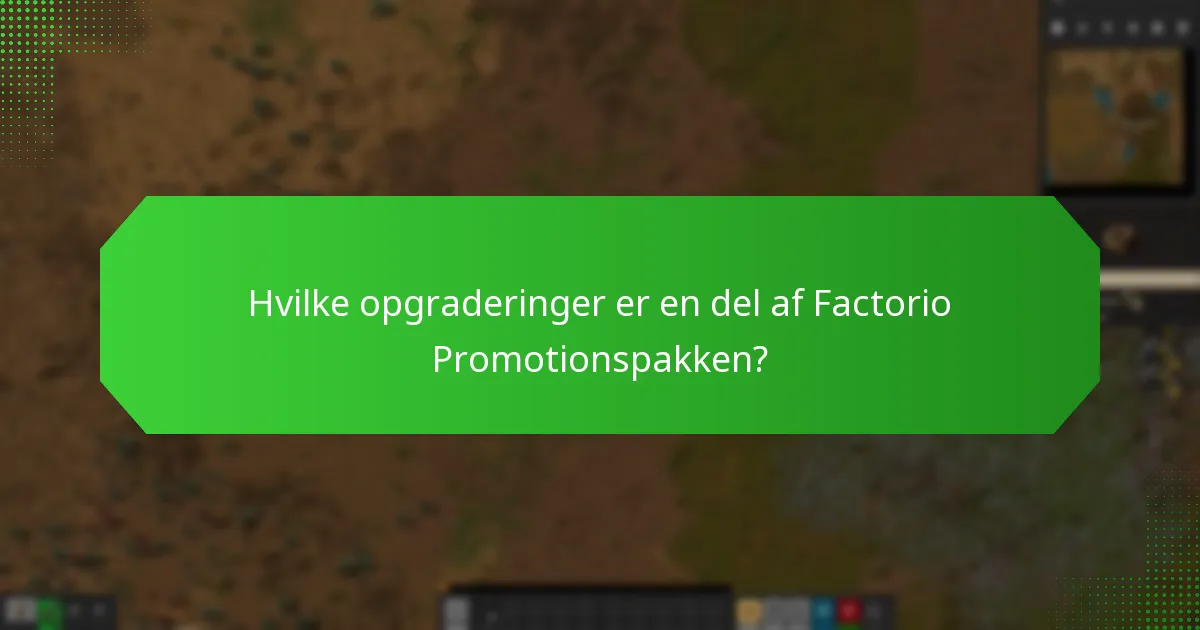 Hvilke opgraderinger er en del af Factorio Promotionspakken?