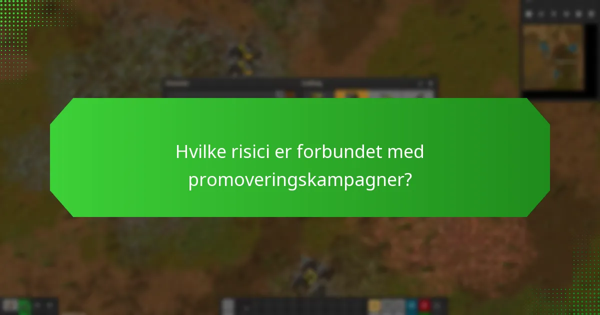 Hvilke risici er forbundet med promoveringskampagner?