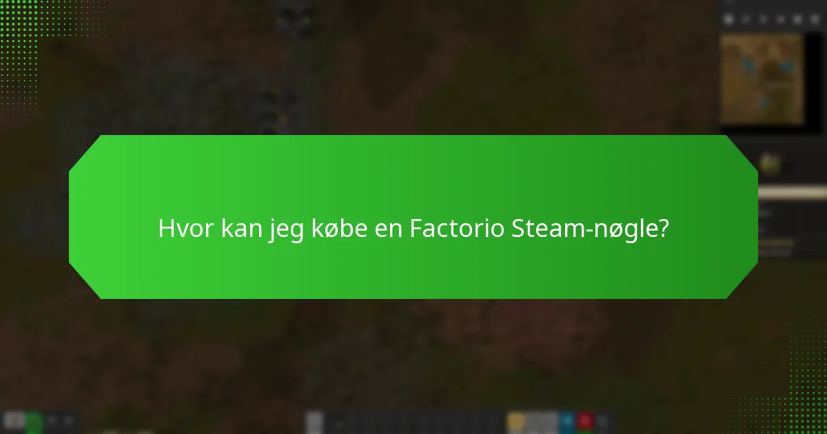 Hvilke bruger spørgsmål stilles ofte om Factorio Steam-nøgler?